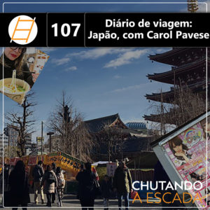Chute 107 - Diário de viagem: Japão, com Carol Pavese